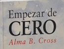 Presentación del libro: Empezar de cero de Alma B. Cross